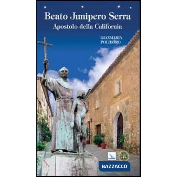 Beato Junipero Serra. Apostolo della California