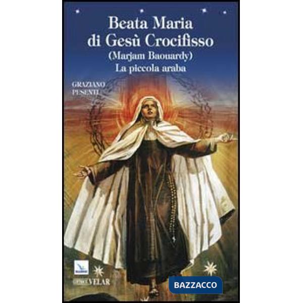 Beata Maria di Gesù Crocifisso (Marjam Baouardy). La piccola araba