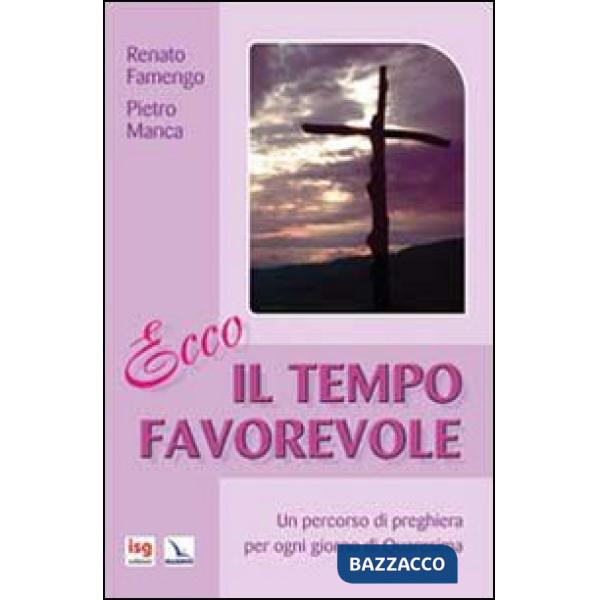 Ecco il tempo favorevole. Un percorso di preghiera per ogni giorno di Quaresima