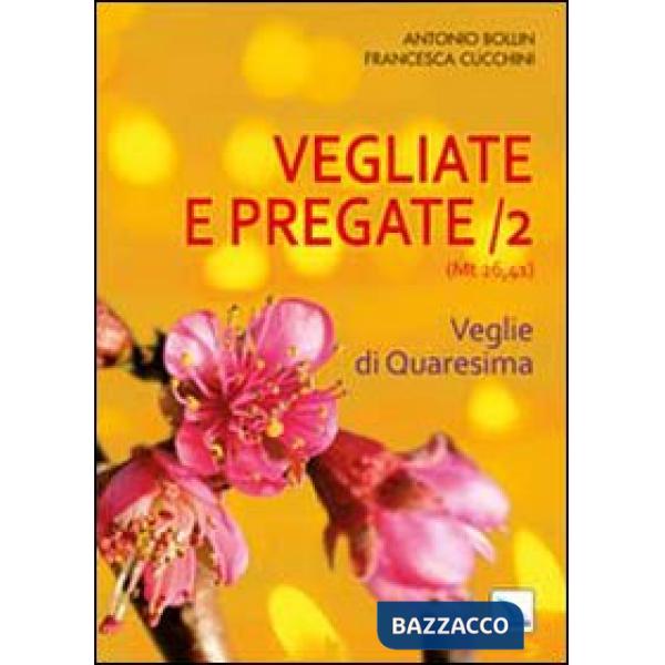 Vegliate e pregate. Vol. 2: Veglie di Quaresima