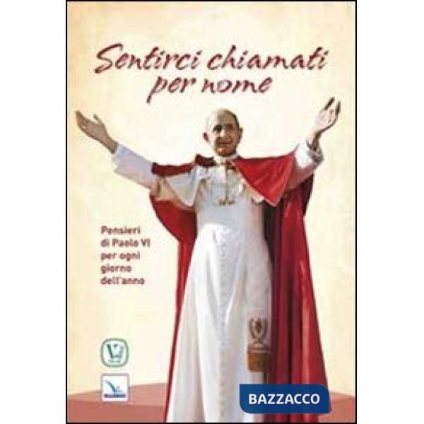 Sentirci chiamati per nome. Pensieri di Paolo VI per ogni giorno dell'anno