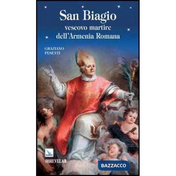 San Biagio. Vescovo martire dell'Armenia Romana