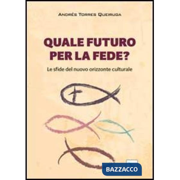 Quale futuro per la fede? Le sfide del nuovo orizzonte culturale