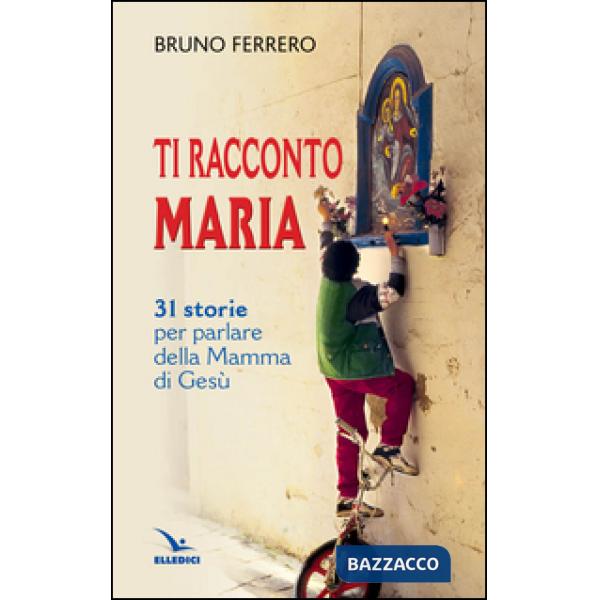 Ti racconto Maria. 31 storie per parlare della Mamma di Gesù