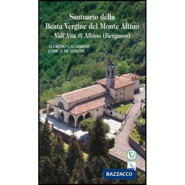 Santuario della Beata Vergine del Monte Altino. Vall'Alta di Albino (Bergamo)