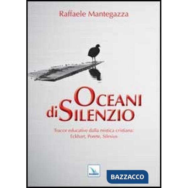 Oceani di silenzio. Tracce educative dalla mistica cristiana: Eckhart, Porete, Silesius