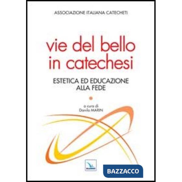 Vie del bello in catechesi. Estetica ed educazione alla fede