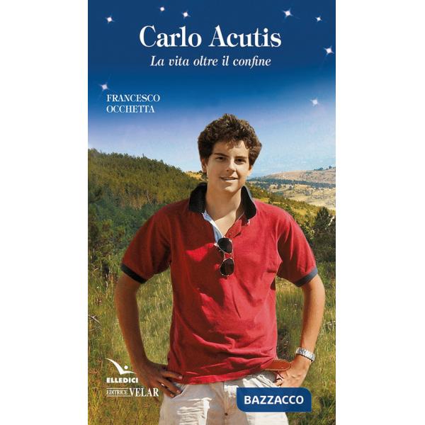 Carlo Acutis. La vita oltre il confine