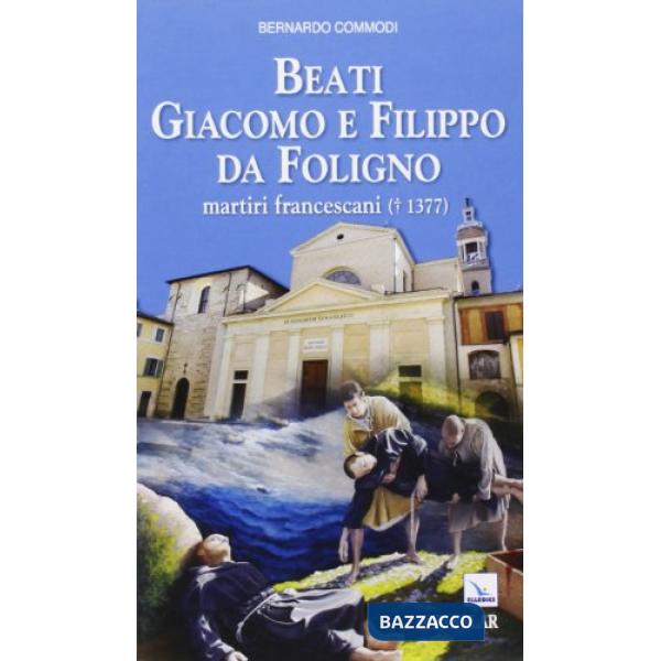 Beati Giacomo e Filippo da Foligno. Martiri francescani (+ 1377)