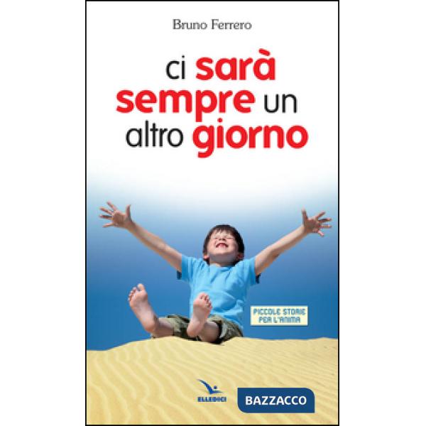 Ci sarà sempre un altro giorno. Piccole storie per l'anima