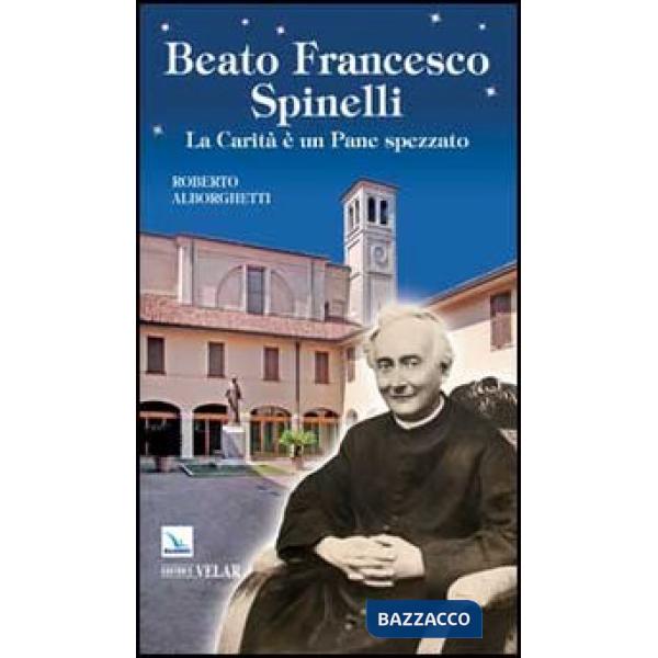 Beato Francesco Spinelli. La carità è un pane spezzato
