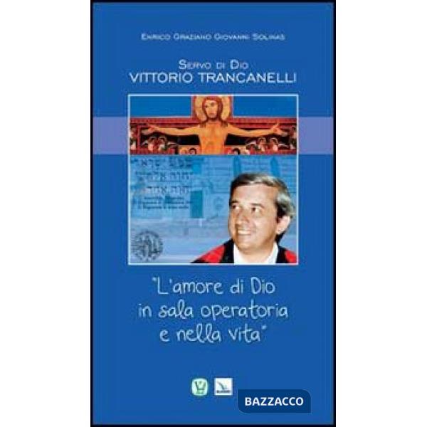 Servo di Dio Vittorio Trancanelli. «L'amore di Dio in sala operatoria e nella vita»