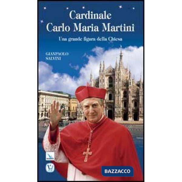 Cardinale Carlo Maria Martini. Una grande figura della Chiesa