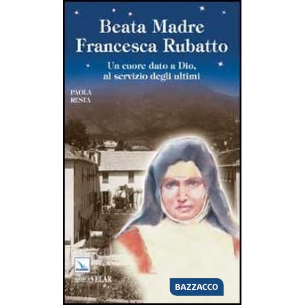 Santa Madre Francesca Rubatto. Un cuore dato a Dio, al servizio degli ultimi