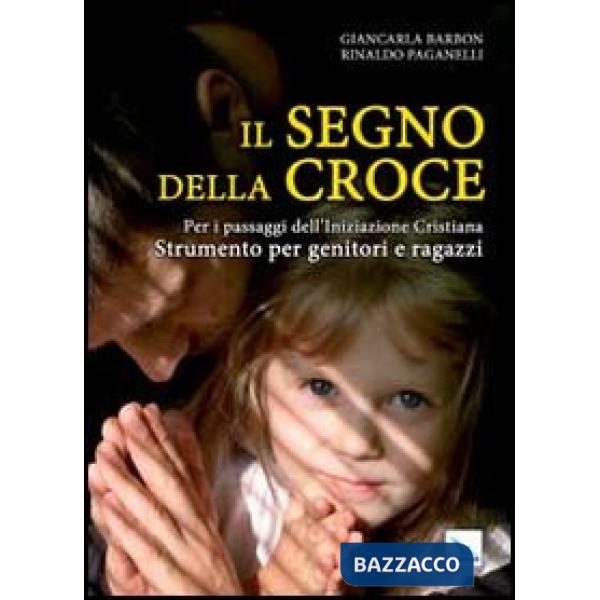 Segno della croce. Per i passaggi dell'iniziazione cristiana. Strumento per genitori e ragazzi (Il)