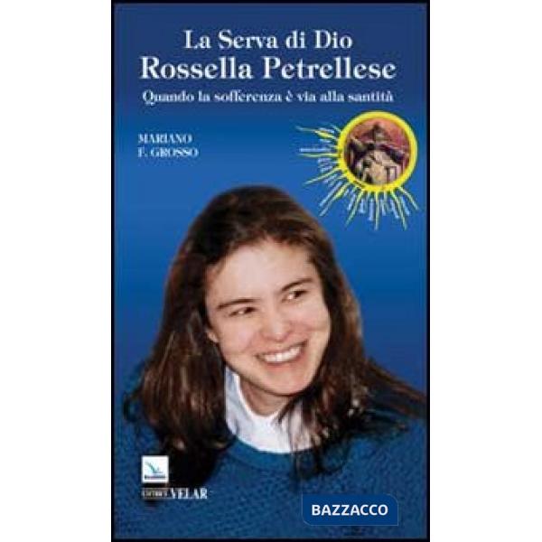 Serva di Dio Rossella Petrellese. Quando la sofferenza è via alla santità (La)