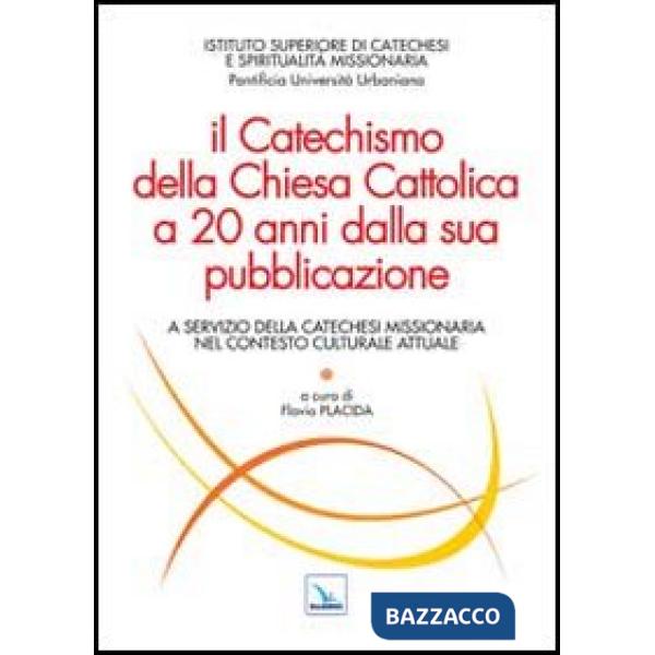 Catechismo della Chiesa Cattolica a 20 anni dalla sua pubblicazione. A servizio della catechesi missionaria nel contesto cultura