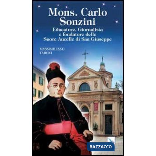 Mons. Carlo Sonzini. Educatore, Giornalista e fondatore delle Suore Ancelle di San Giuseppe