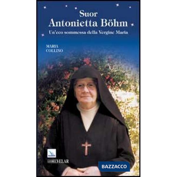 Suor Antonietta Böhm. Un'eco sommessa della Vergine Maria