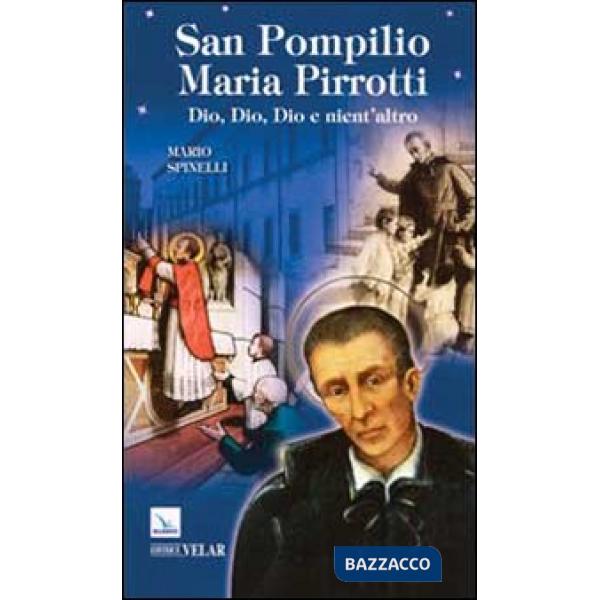 San Pompilio Maria Pirrotti. Dio, Dio, Dio e nient'altro