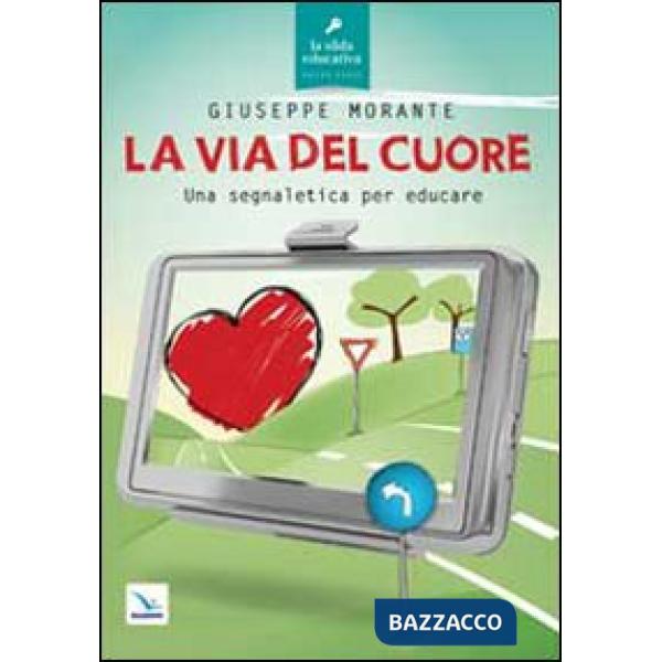 Via del cuore. Una segnaletica per educare (La)