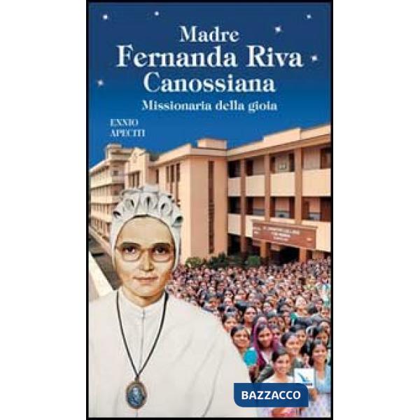 Madre Fernanda Riva Canossiana. Missionaria della gioia