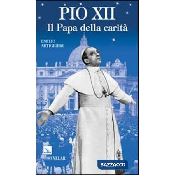 Pio XII. Il papa della carità