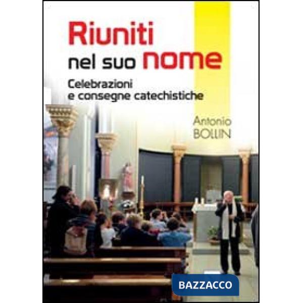 Riuniti nel suo nome. Celebrazioni e consegne catechistiche