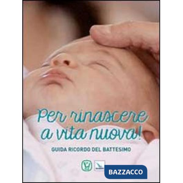 Per rinascere a vita nuova! Guida ricordo del battesimo