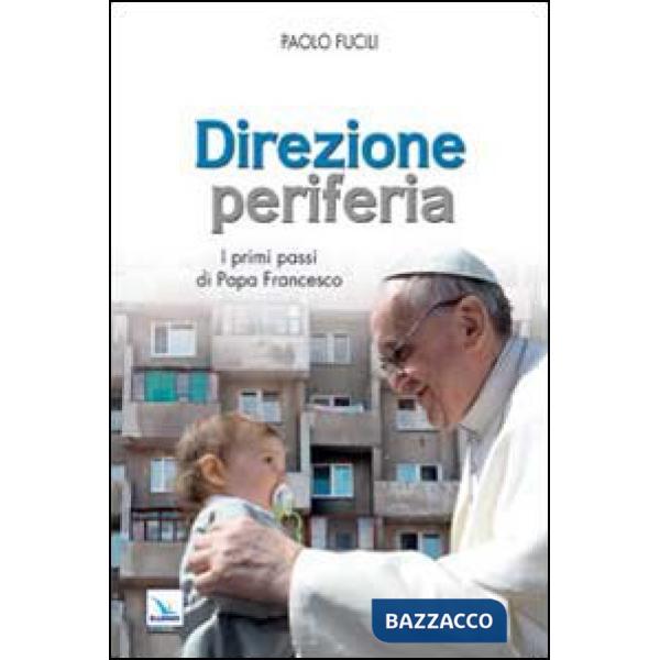 Direzione periferia. I primi passi di Papa Francesco