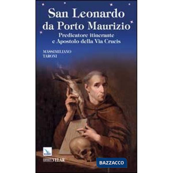 San Leonardo da Porto Maurizio. Predicatore itinerante e apostolo della Via Crucis
