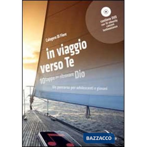 In viaggio verso te. 10 tappe per ritrovare Dio. Un percorso per adolescenti e giovani. Con DVD