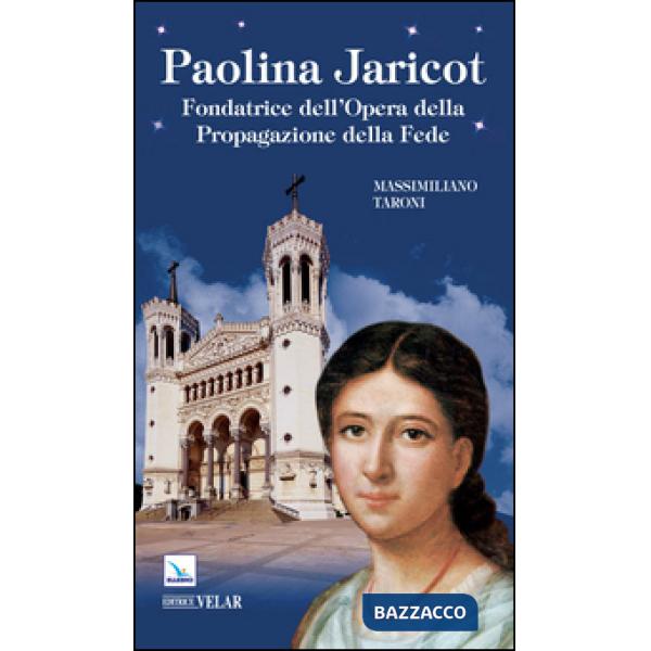 Paolina Jaricot. Fondatrice dell'Opera della Propagazione della Fede
