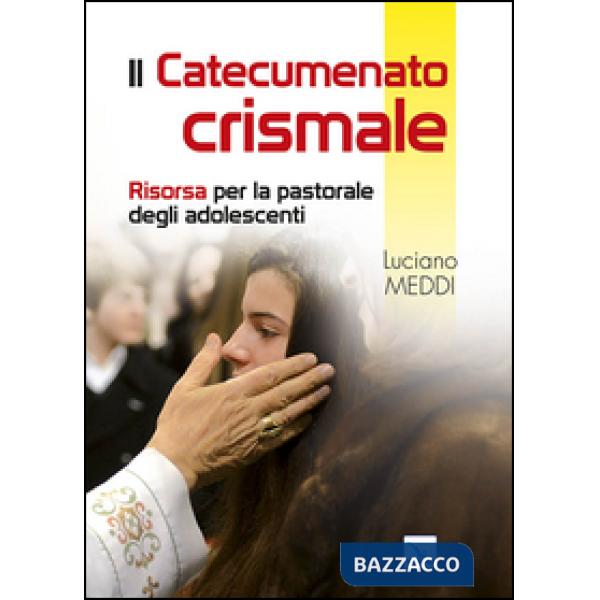 Catecumenato crismale. Risorsa per la pastorale degli adolescenti