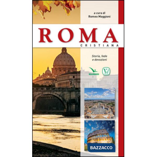 Roma cristiana. Storia, fede e devozione