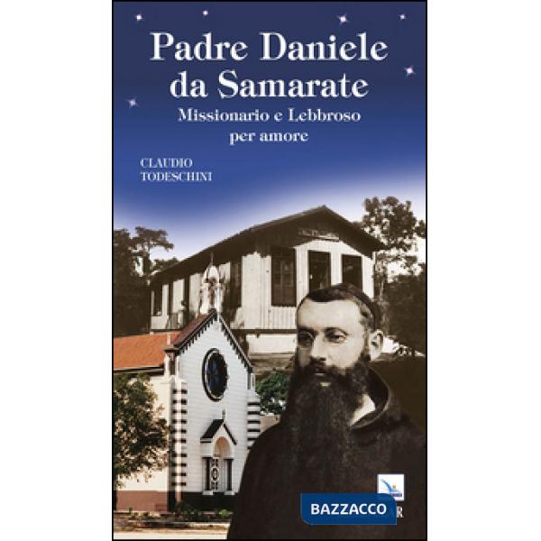 Padre Daniele da Samarate. Missionario e lebbroso per amore