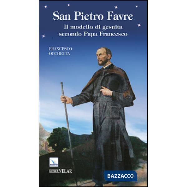 San Pietro Favre. Il modello di gesuita secondo papa Francesco