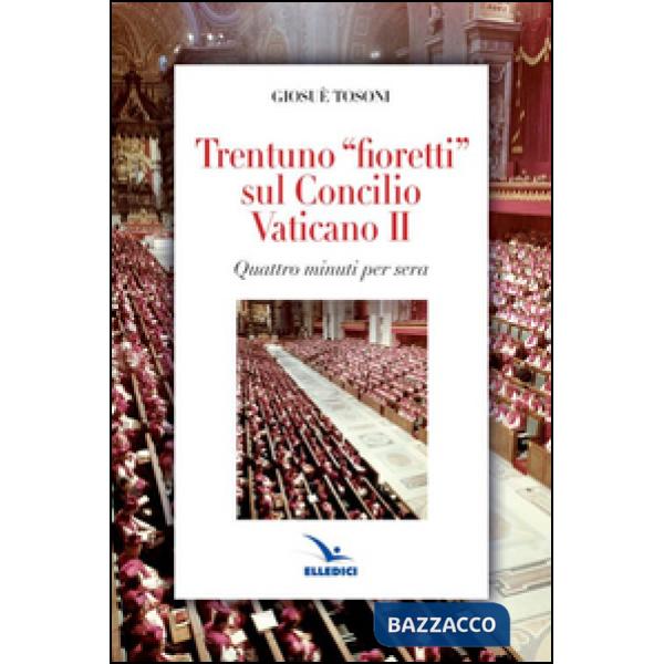 Trentuno fioretti sul Concilio Vaticano II