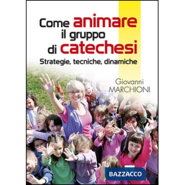 Come animare il gruppo di catechesi. Strategie, tecniche, dinamiche