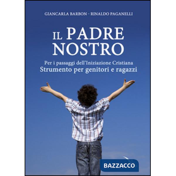 Padre nostro. Per i passaggi dell'iniziazione cristiana. Strumento per genitori e ragazzi (Il)