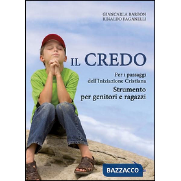 Credo. Per i passaggi dell'iniziazione cristiana. Strumento per genitori e ragazzi (Il)