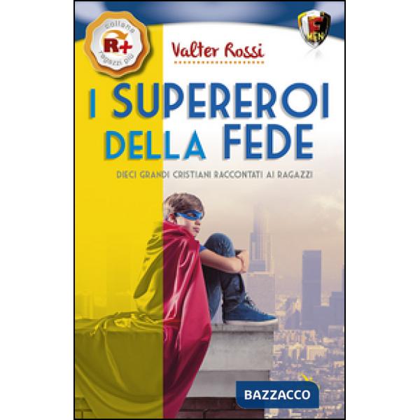 Supereroi della fede. Dieci grandi cristiani raccontati ai ragazzi (I)