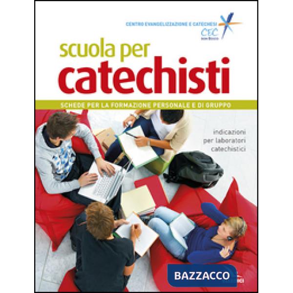 Scuola per catechisti. Schede per la formazione personale e di gruppo. Indicazioni per laboratori catechistici