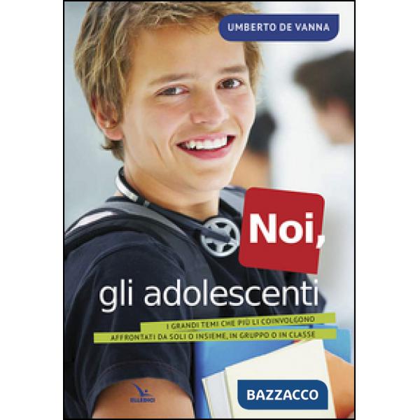 Noi, gli adolescenti. I grandi temi che più li coinvolgono affrontati da soli o insieme, in gruppo o in classe
