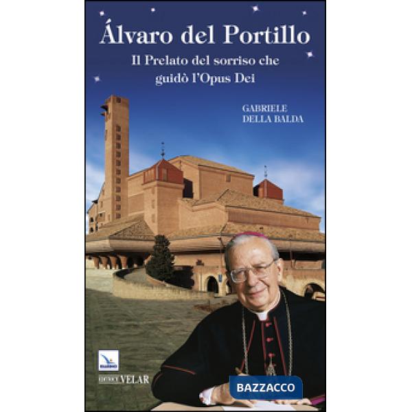 Álvaro del Portillo. Il prelato del sorriso che guidò l'Opus Dei