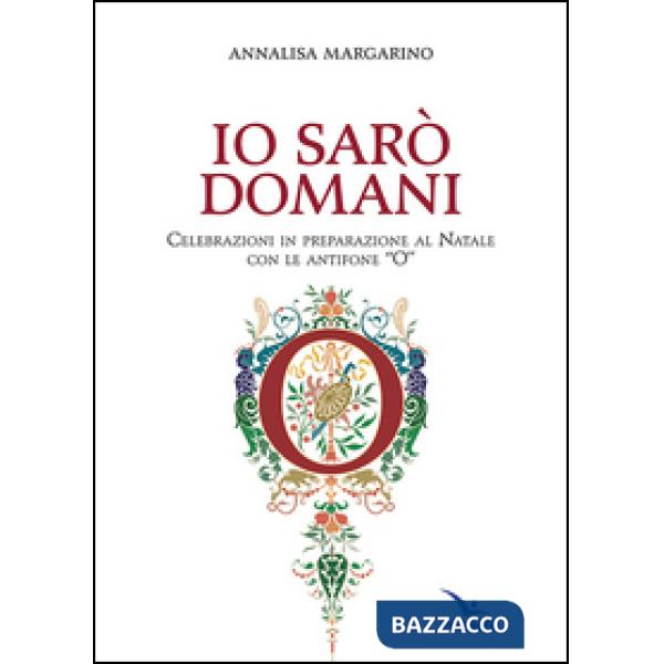 Io sarò domani. Celebrazioni in preparazione al Natale con le antifone «O»