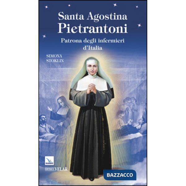 Santa Agostina Pietrantoni. Patrona degli infermieri d'Italia