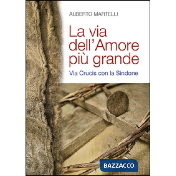 Via dell'amore più grande. Via Crucis con la Sindone (La)