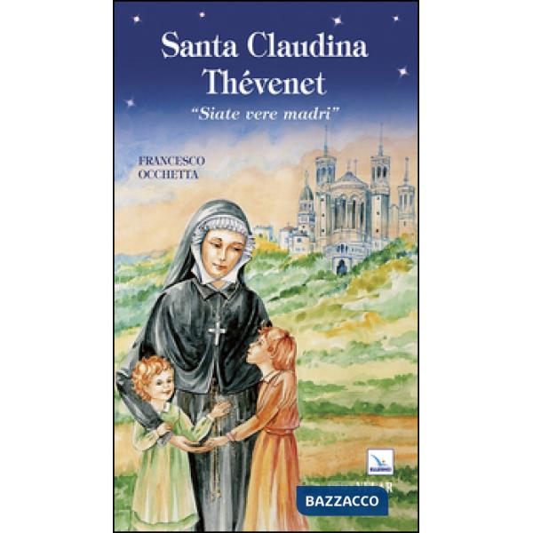 Santa Claudina Thévenet. «Siate vere madri»