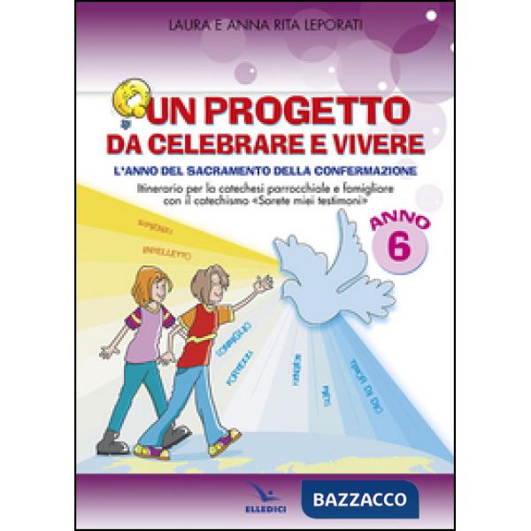 Progetto da celebrare e vivere. L'anno del sacramento della Confermazione. Itinerario per la catechesi parrocchiale e famigliare